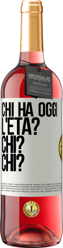 «Chi ha oggi l'età? Chi? Chi?» Edizione ROSÉ