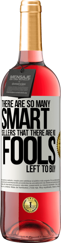 29,95 € | Rosé Wine ROSÉ Edition There are so many smart selling that there are no fools left to buy White Label. Customizable label Young wine Harvest 2025 Tempranillo