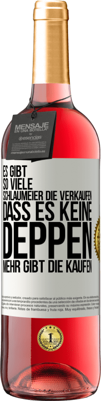 29,95 € | Roséwein ROSÉ Ausgabe Es gibt so viele Schlaumeier, die verkaufen, dass es keine Deppen mehr gibt, die kaufen. Weißes Etikett. Anpassbares Etikett Junger Wein Ernte 2024 Tempranillo