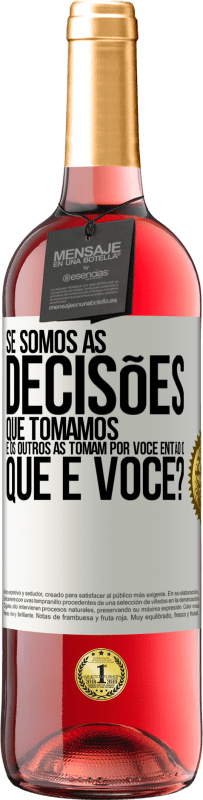 Envio grátis | Vinho rosé Edição ROSÉ Se somos as decisões que tomamos e os outros as tomam por você, então o que é você? Etiqueta Branca. Etiqueta personalizável Vinho jovem Colheita 2023 Tempranillo