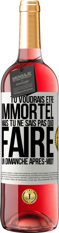 29,95 € | Vin rosé Édition ROSÉ Tu voudrais être immortel, mais tu ne sais pas quoi faire un dimanche après-midi Étiquette Blanche. Étiquette personnalisable Vin jeune Récolte 2024 Tempranillo