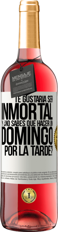 29,95 € | Vino Rosado Edición ROSÉ Te gustaría ser inmortal y ¿no sabes qué hacer un domingo por la tarde? Etiqueta Blanca. Etiqueta personalizable Vino joven Cosecha 2024 Tempranillo