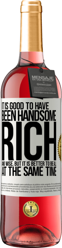 «It is good to have been handsome, rich and wise, but it is better to be all at the same time» ROSÉ Edition