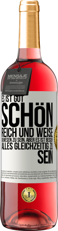 Kostenloser Versand | Roséwein ROSÉ Ausgabe Es ist gut, schön, reich und weise gewesen zu sein, aber es ist besser, alles gleichzeitig zu sein Weißes Etikett. Anpassbares Etikett Junger Wein Ernte 2023 Tempranillo