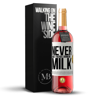 «I never made friends drinking milk» ROSÉ Edition