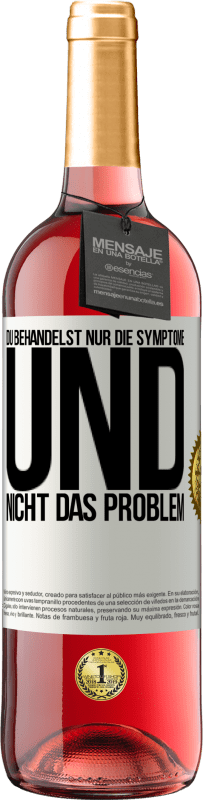 29,95 € | Roséwein ROSÉ Ausgabe Du behandelst nur die Symptome und nicht das Problem Weißes Etikett. Anpassbares Etikett Junger Wein Ernte 2024 Tempranillo