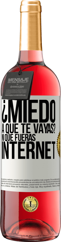 «¿Miedo a que te vayas? Ni que fueras internet» Edición ROSÉ