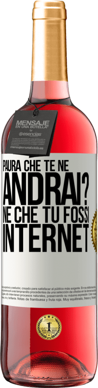 «Paura che te ne andrai? Né che tu fossi internet» Edizione ROSÉ