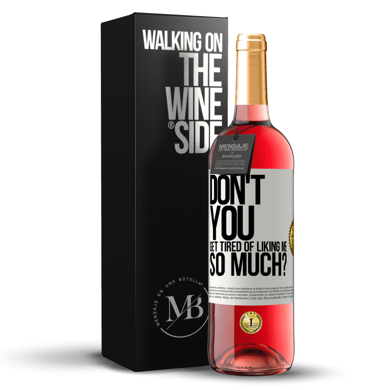 29,95 € Free Shipping | Rosé Wine ROSÉ Edition Don't you get tired of liking me so much? White Label. Customizable label Young wine Harvest 2023 Tempranillo