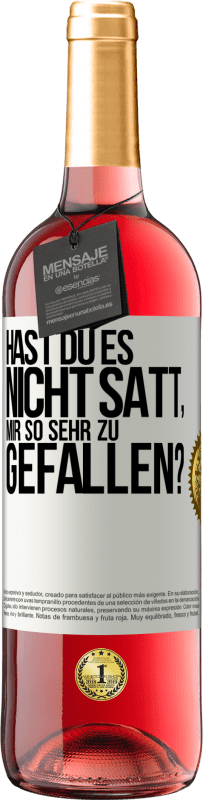 Kostenloser Versand | Roséwein ROSÉ Ausgabe Hast du es nicht satt, mir so sehr zu gefallen? Weißes Etikett. Anpassbares Etikett Junger Wein Ernte 2023 Tempranillo