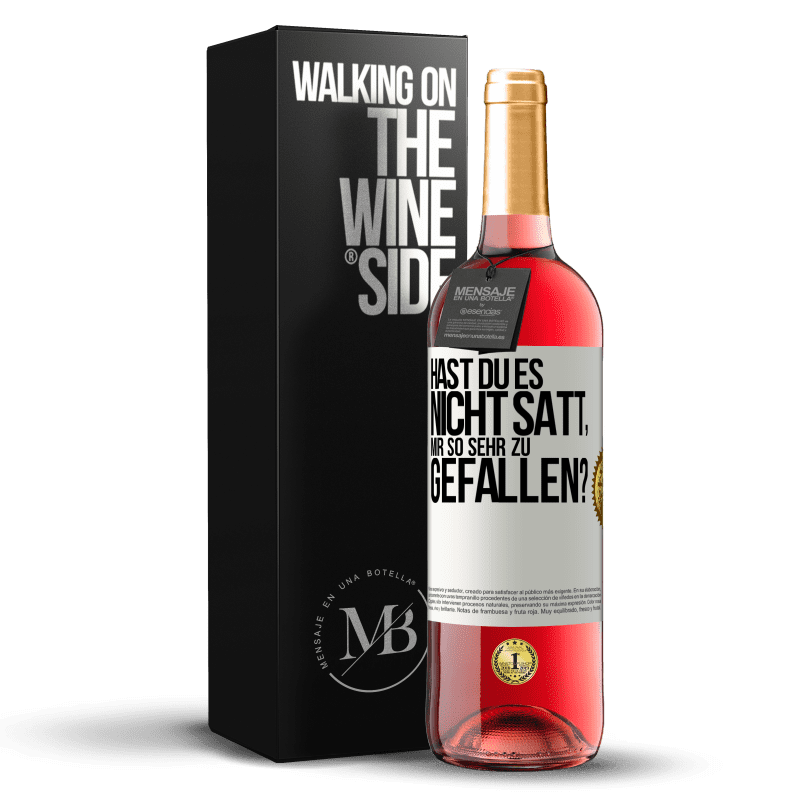 29,95 € Kostenloser Versand | Roséwein ROSÉ Ausgabe Hast du es nicht satt, mir so sehr zu gefallen? Weißes Etikett. Anpassbares Etikett Junger Wein Ernte 2023 Tempranillo