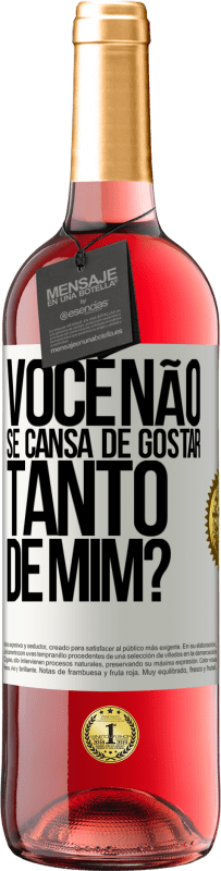 Envio grátis | Vinho rosé Edição ROSÉ Você não se cansa de gostar tanto de mim? Etiqueta Branca. Etiqueta personalizável Vinho jovem Colheita 2023 Tempranillo