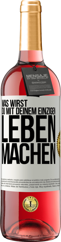 Kostenloser Versand | Roséwein ROSÉ Ausgabe Was wirst du mit deinem einzigen Leben machen? Weißes Etikett. Anpassbares Etikett Junger Wein Ernte 2023 Tempranillo