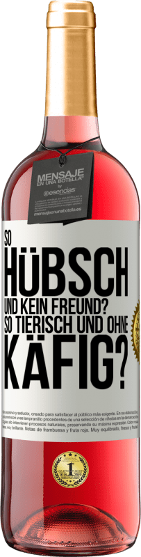 Kostenloser Versand | Roséwein ROSÉ Ausgabe So hübsch und kein Freund? So tierisch und ohne Käfig? Weißes Etikett. Anpassbares Etikett Junger Wein Ernte 2023 Tempranillo