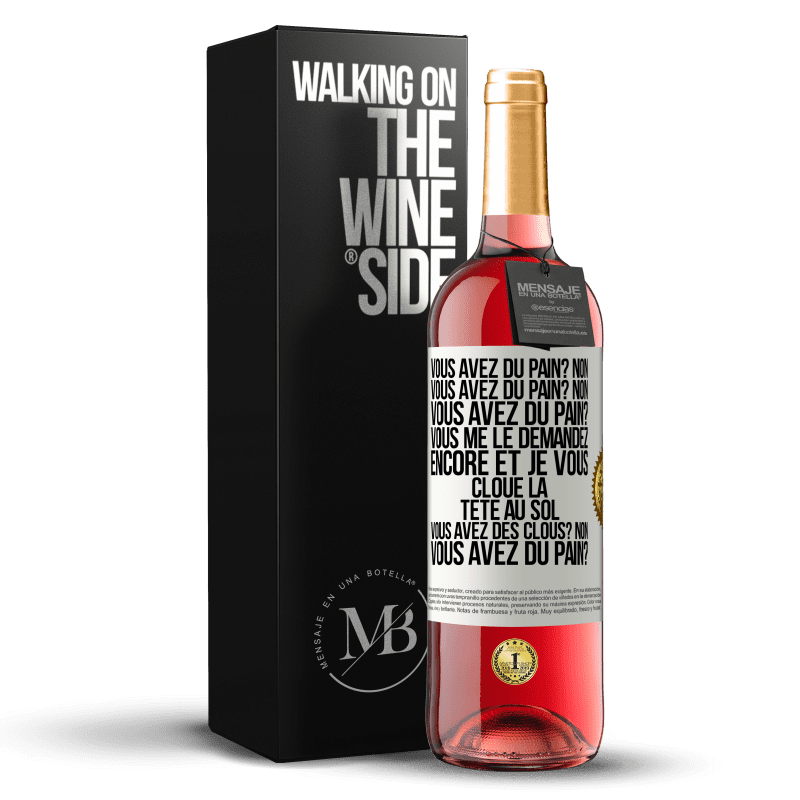 29,95 € Envoi gratuit | Vin rosé Édition ROSÉ Vous avez du pain? Non. Vous avez du pain? Non. Vous avez du pain? Vous me le demandez encore et je vous cloue la tête au sol. V Étiquette Blanche. Étiquette personnalisable Vin jeune Récolte 2023 Tempranillo