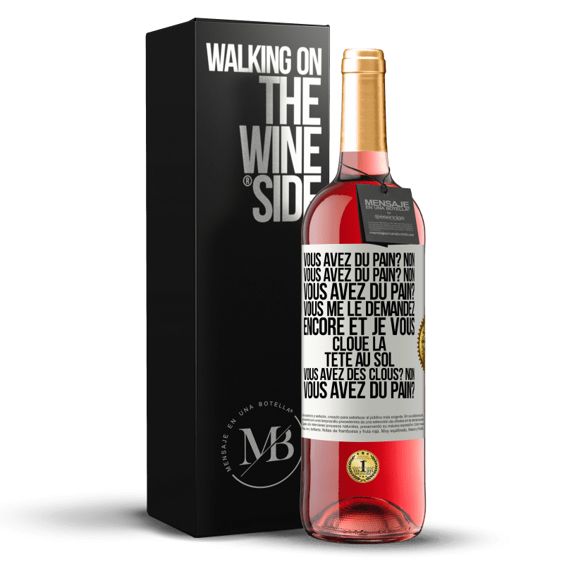 29,95 € Envoi gratuit | Vin rosé Édition ROSÉ Vous avez du pain? Non. Vous avez du pain? Non. Vous avez du pain? Vous me le demandez encore et je vous cloue la tête au sol. V Étiquette Blanche. Étiquette personnalisable Vin jeune Récolte 2025 Tempranillo