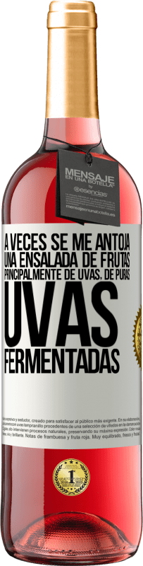 Envío gratis | Vino Rosado Edición ROSÉ A veces se me antoja una ensalada de frutas, principalmente de uvas, de puras uvas fermentadas Etiqueta Blanca. Etiqueta personalizable Vino joven Cosecha 2023 Tempranillo