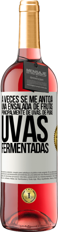 29,95 € Envío gratis | Vino Rosado Edición ROSÉ A veces se me antoja una ensalada de frutas, principalmente de uvas, de puras uvas fermentadas Etiqueta Blanca. Etiqueta personalizable Vino joven Cosecha 2025 Tempranillo
