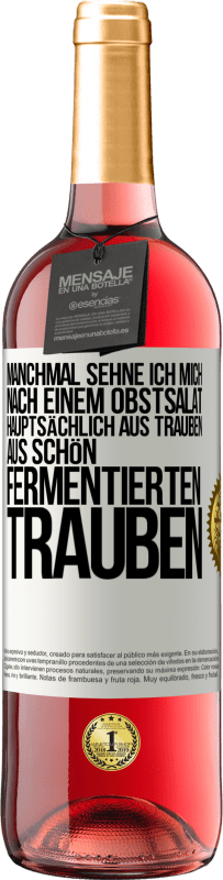 Kostenloser Versand | Roséwein ROSÉ Ausgabe Manchmal sehne ich mich nach einem Obstsalat, hauptsächlich aus Trauben, aus schön fermentierten Trauben Weißes Etikett. Anpassbares Etikett Junger Wein Ernte 2023 Tempranillo