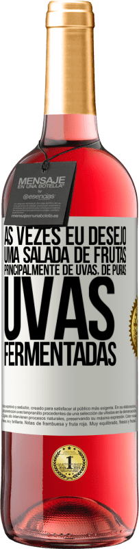 Envio grátis | Vinho rosé Edição ROSÉ Às vezes eu desejo uma salada de frutas, principalmente de uvas, de uvas puras fermentadas Etiqueta Branca. Etiqueta personalizável Vinho jovem Colheita 2023 Tempranillo