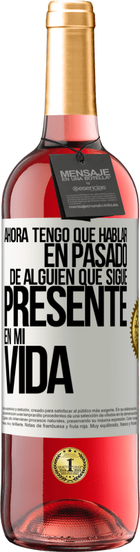 29,95 € | Vino Rosado Edición ROSÉ Ahora tengo que hablar en pasado de alguien que sigue presente en mi vida Etiqueta Blanca. Etiqueta personalizable Vino joven Cosecha 2024 Tempranillo