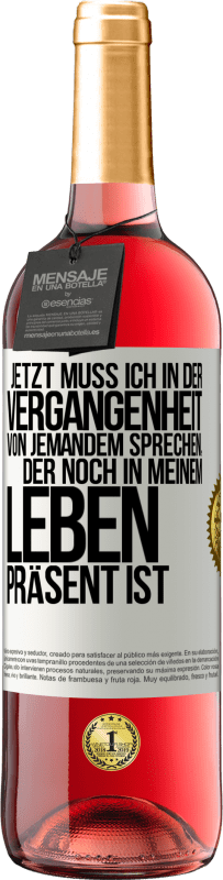 Kostenloser Versand | Roséwein ROSÉ Ausgabe Jetzt muss ich in der Vergangenheit von jemandem sprechen, der noch in meinem Leben präsent ist Weißes Etikett. Anpassbares Etikett Junger Wein Ernte 2023 Tempranillo