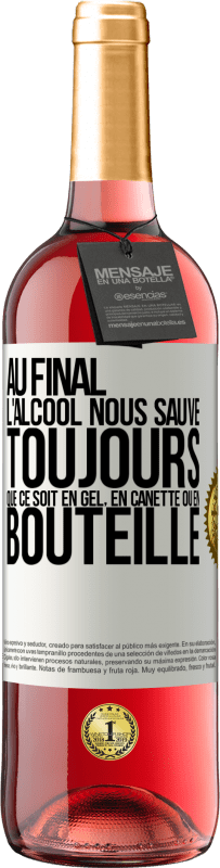 29,95 € | Vin rosé Édition ROSÉ Au final, l'alcool nous sauve toujours, que ce soit en gel, en canette ou en bouteille Étiquette Blanche. Étiquette personnalisable Vin jeune Récolte 2024 Tempranillo