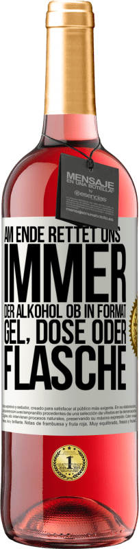 29,95 € Kostenloser Versand | Roséwein ROSÉ Ausgabe Am Ende rettet uns immer der Alkohol, ob in Format Gel, Dose oder Flasche Weißes Etikett. Anpassbares Etikett Junger Wein Ernte 2025 Tempranillo