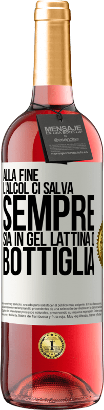 «Alla fine, l'alcol ci salva sempre, sia in gel, lattina o bottiglia» Edizione ROSÉ