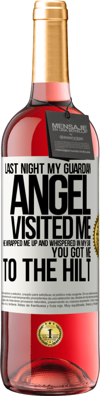 29,95 € | Rosé Wine ROSÉ Edition Last night my guardian angel visited me. He wrapped me up and whispered in my ear: You got me to the hilt White Label. Customizable label Young wine Harvest 2024 Tempranillo