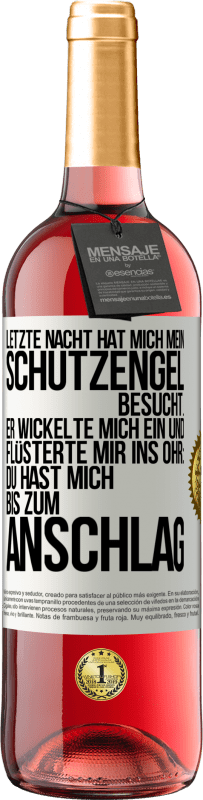 29,95 € | Roséwein ROSÉ Ausgabe Letzte Nacht hat mich mein Schutzengel besucht. Er wickelte mich ein und flüsterte mir ins Ohr: Du hast mich bis zum Anschlag Weißes Etikett. Anpassbares Etikett Junger Wein Ernte 2024 Tempranillo