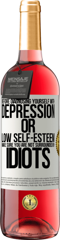 29,95 € | Rosé Wine ROSÉ Edition Before diagnosing yourself with depression or low self-esteem, make sure you are not surrounded by idiots White Label. Customizable label Young wine Harvest 2023 Tempranillo