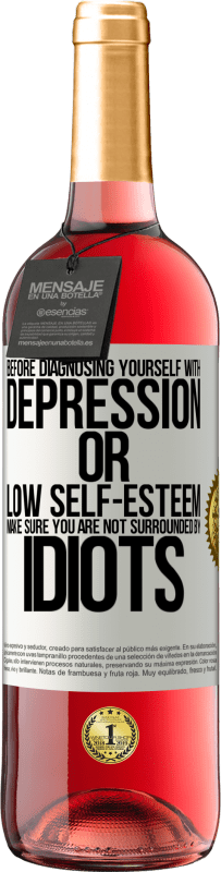 29,95 € | Rosé Wine ROSÉ Edition Before diagnosing yourself with depression or low self-esteem, make sure you are not surrounded by idiots White Label. Customizable label Young wine Harvest 2024 Tempranillo