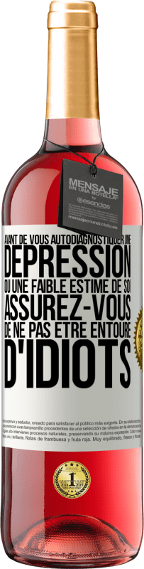 29,95 € | Vin rosé Édition ROSÉ Avant de vous autodiagnostiquer une dépression ou une faible estime de soi, assurez-vous de ne pas être entouré d'idiots Étiquette Blanche. Étiquette personnalisable Vin jeune Récolte 2024 Tempranillo