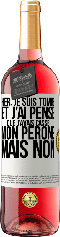 29,95 € | Vin rosé Édition ROSÉ Hier, je suis tombé et j'ai pensé que j'avais cassé mon péroné. Mais non Étiquette Blanche. Étiquette personnalisable Vin jeune Récolte 2024 Tempranillo