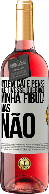 29,95 € | Vinho rosé Edição ROSÉ Ontem caí e pensei que tivesse quebrado minha fíbula. Mas não Etiqueta Branca. Etiqueta personalizável Vinho jovem Colheita 2024 Tempranillo