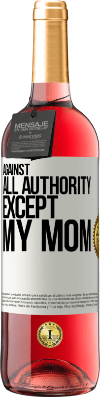 29,95 € Free Shipping | Rosé Wine ROSÉ Edition Against all authority ... except my mom White Label. Customizable label Young wine Harvest 2024 Tempranillo