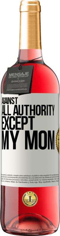 29,95 € Free Shipping | Rosé Wine ROSÉ Edition Against all authority ... except my mom White Label. Customizable label Young wine Harvest 2025 Tempranillo