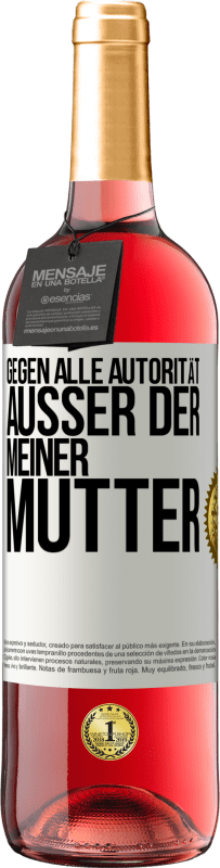 29,95 € | Roséwein ROSÉ Ausgabe Gegen alle Autorität ... Außer der meiner Mutter Weißes Etikett. Anpassbares Etikett Junger Wein Ernte 2024 Tempranillo