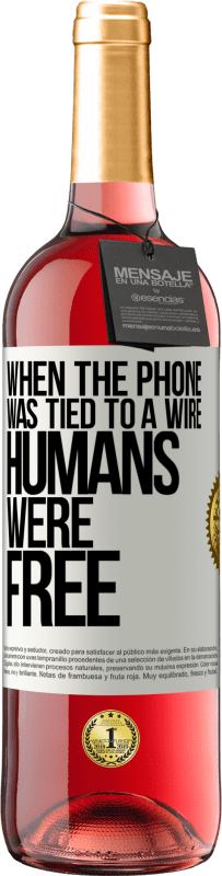 29,95 € Free Shipping | Rosé Wine ROSÉ Edition When the phone was tied to a wire humans were free White Label. Customizable label Young wine Harvest 2023 Tempranillo
