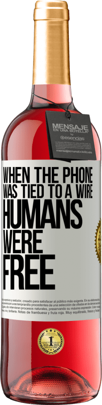 29,95 € | Rosé Wine ROSÉ Edition When the phone was tied to a wire humans were free White Label. Customizable label Young wine Harvest 2024 Tempranillo