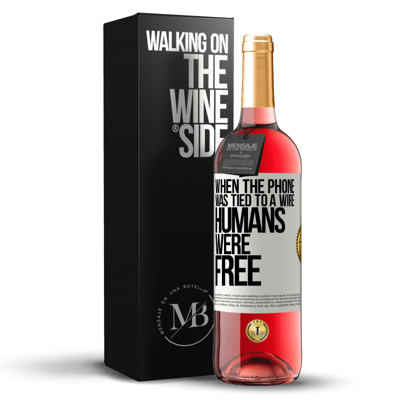 29,95 € Free Shipping | Rosé Wine ROSÉ Edition When the phone was tied to a wire humans were free White Label. Customizable label Young wine Harvest 2023 Tempranillo