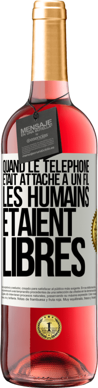 Envoi gratuit | Vin rosé Édition ROSÉ Quand le téléphone était attaché à un fil, les humains étaient libres Étiquette Blanche. Étiquette personnalisable Vin jeune Récolte 2023 Tempranillo