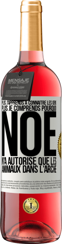 29,95 € Envoi gratuit | Vin rosé Édition ROSÉ Plus j'apprends à connaître les gens, plus je comprends pourquoi Noé n'a autorisé que les animaux dans l'arche Étiquette Blanche. Étiquette personnalisable Vin jeune Récolte 2025 Tempranillo