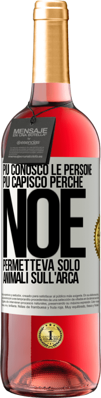 29,95 € Spedizione Gratuita | Vino rosato Edizione ROSÉ Più conosco le persone, più capisco perché Noè permetteva solo animali sull'arca Etichetta Bianca. Etichetta personalizzabile Vino giovane Raccogliere 2025 Tempranillo