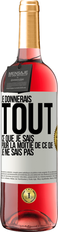 29,95 € | Vin rosé Édition ROSÉ Je donnerais tout ce que je sais pour la moitié de ce que je ne sais pas Étiquette Blanche. Étiquette personnalisable Vin jeune Récolte 2024 Tempranillo