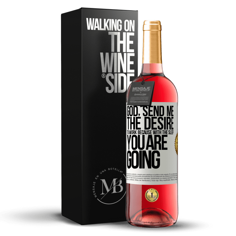29,95 € Free Shipping | Rosé Wine ROSÉ Edition God, send me the desire to work because with the sleep you are going White Label. Customizable label Young wine Harvest 2023 Tempranillo