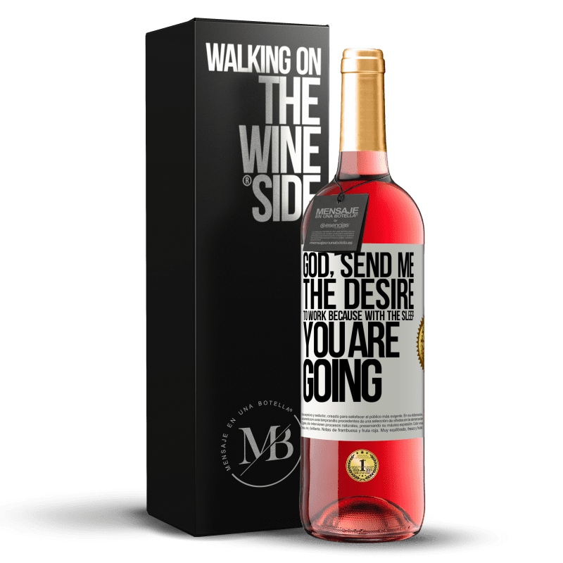 29,95 € Free Shipping | Rosé Wine ROSÉ Edition God, send me the desire to work because with the sleep you are going White Label. Customizable label Young wine Harvest 2024 Tempranillo