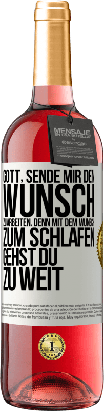 29,95 € Kostenloser Versand | Roséwein ROSÉ Ausgabe Gott, sende mir den Wunsch zu arbeiten, denn mit dem Wunsch zum Schlafen gehst Du zu weit Weißes Etikett. Anpassbares Etikett Junger Wein Ernte 2025 Tempranillo