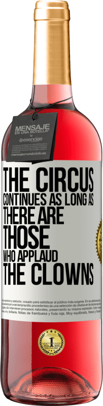 29,95 € | Rosé Wine ROSÉ Edition The circus continues as long as there are those who applaud the clowns White Label. Customizable label Young wine Harvest 2025 Tempranillo